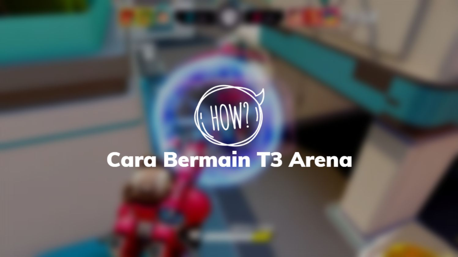 Cara Bermain T3 Arena