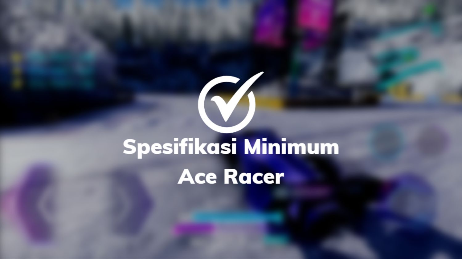 Spesifikasi Minimum Ace Racer