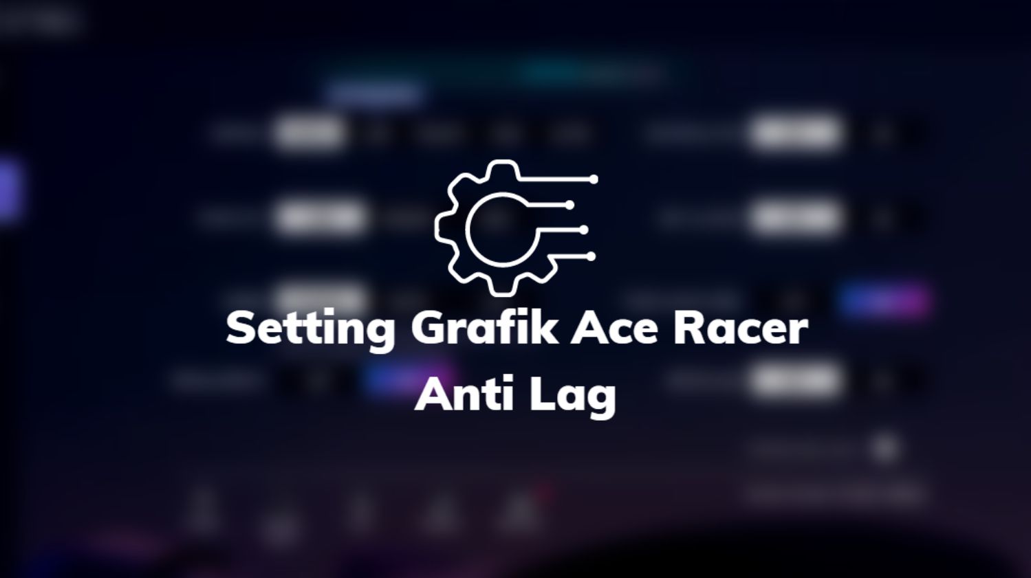Setting Grafik Ace Racer Anti Lag