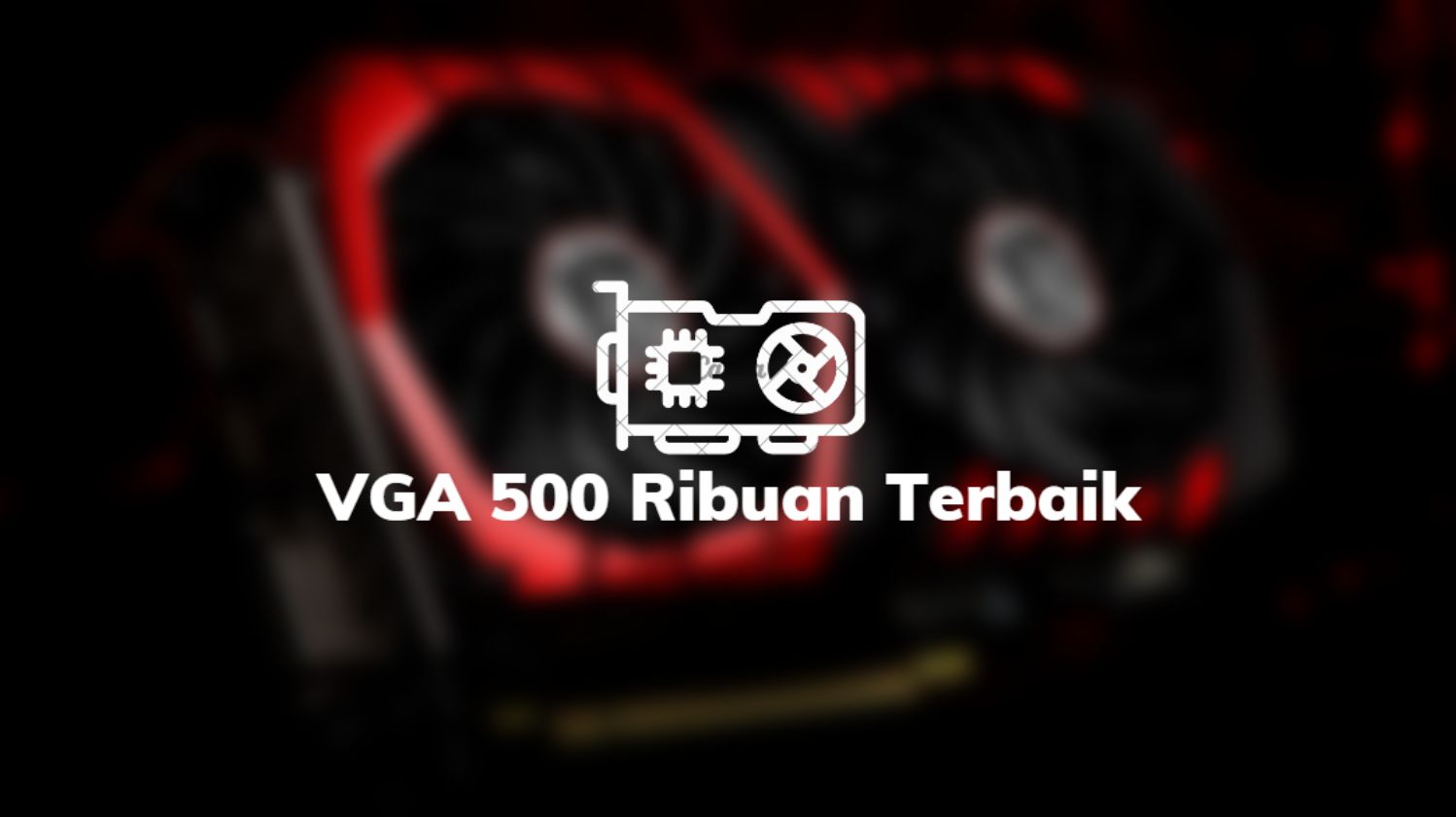 VGA 500 Ribuan Terbaik