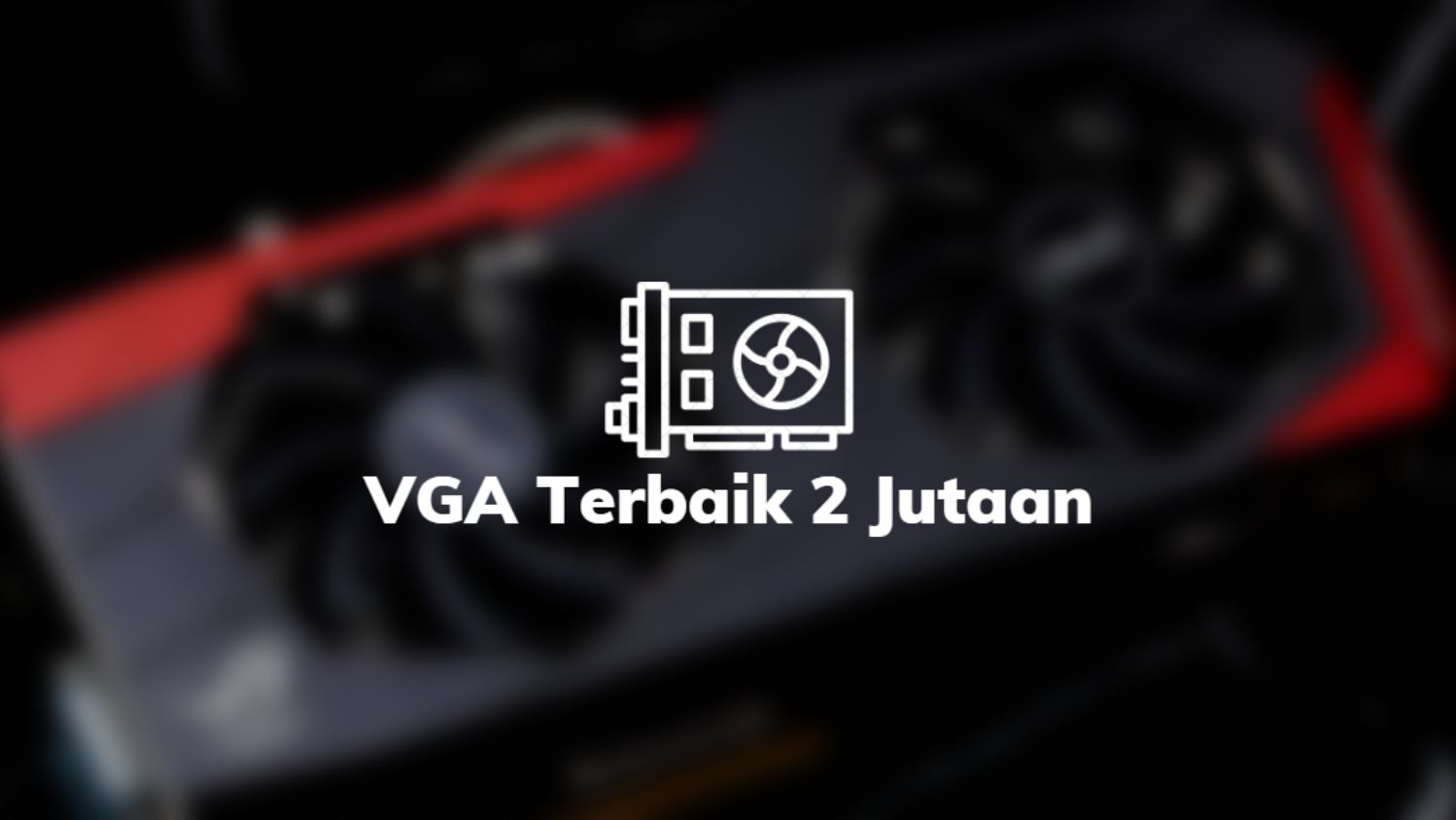 VGA Terbaik 2 Jutaan