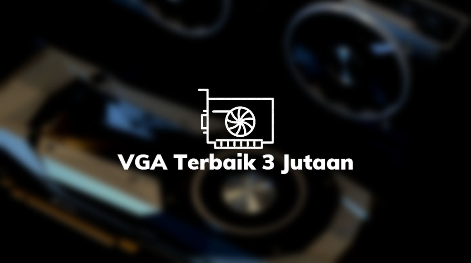 VGA Terbaik 3 Jutaan
