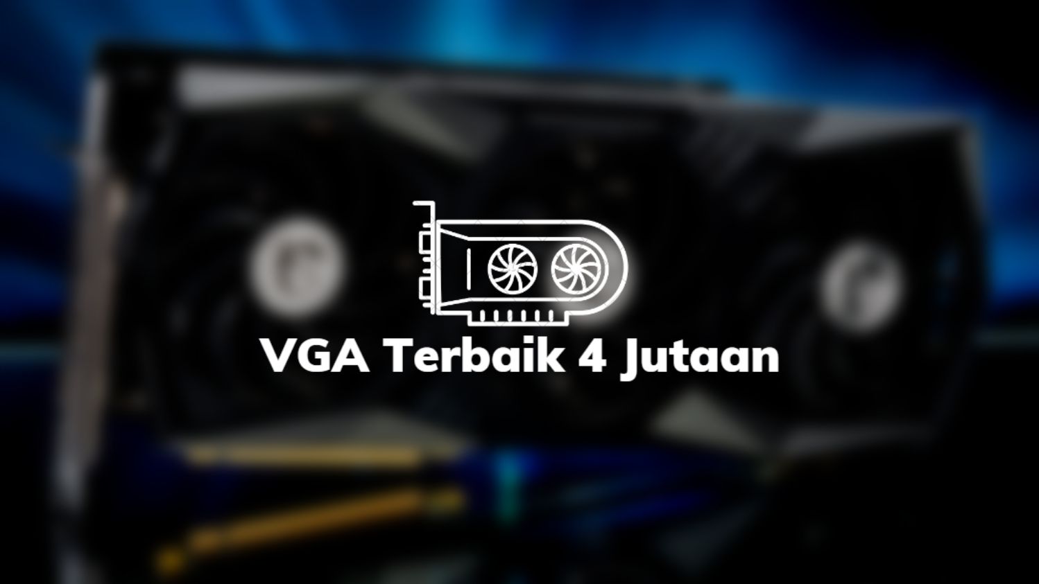 VGA Terbaik 4 Jutaan