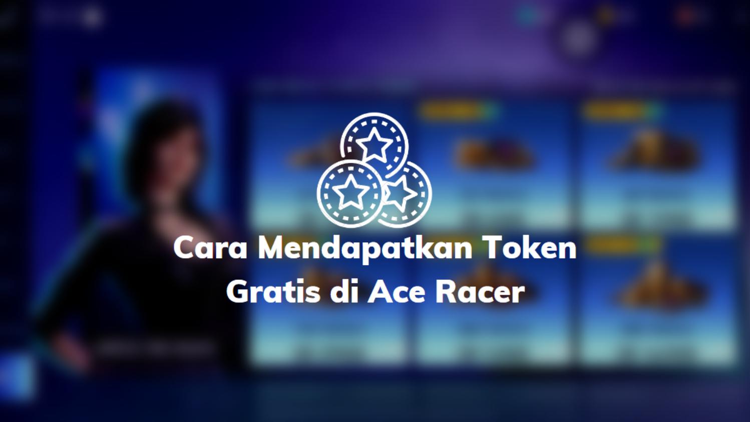 Cara Mendapatkan Token Gratis di Ace Racer