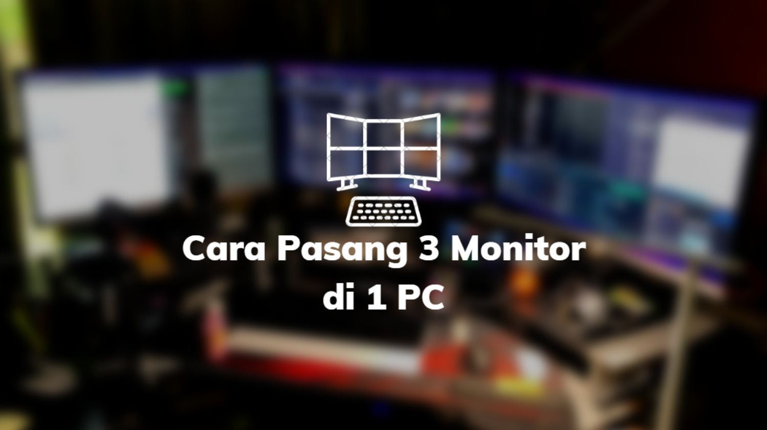 Cara Pasang 3 Monitor di 1 PC
