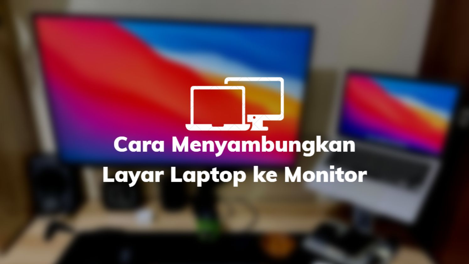 Cara Menyambungkan Layar Laptop ke Monitor