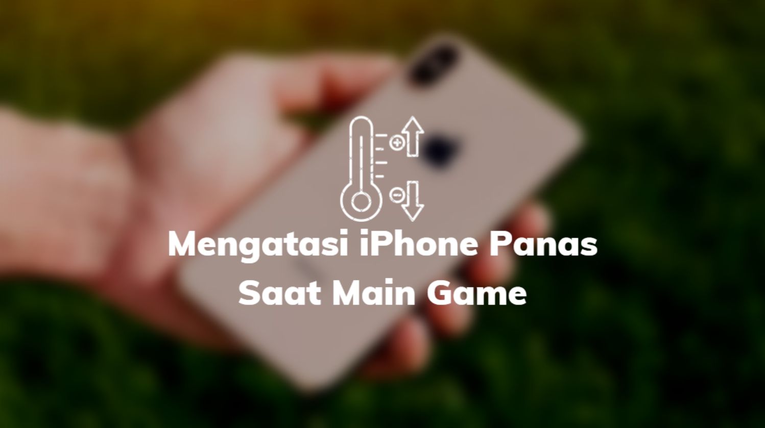 Mengatasi iPhone Panas Saat Main Game