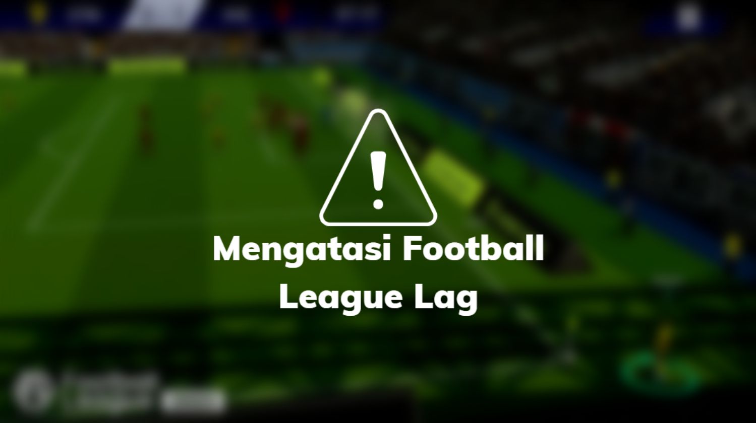 Mengatasi Football League Lag