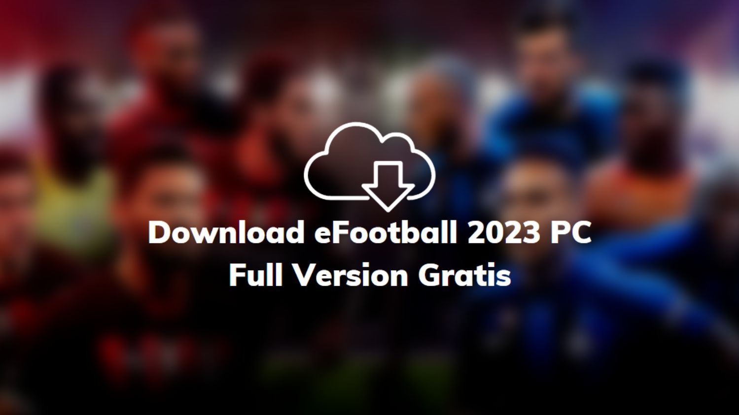 Download eFootball 2023 PC Full Version Gratis
