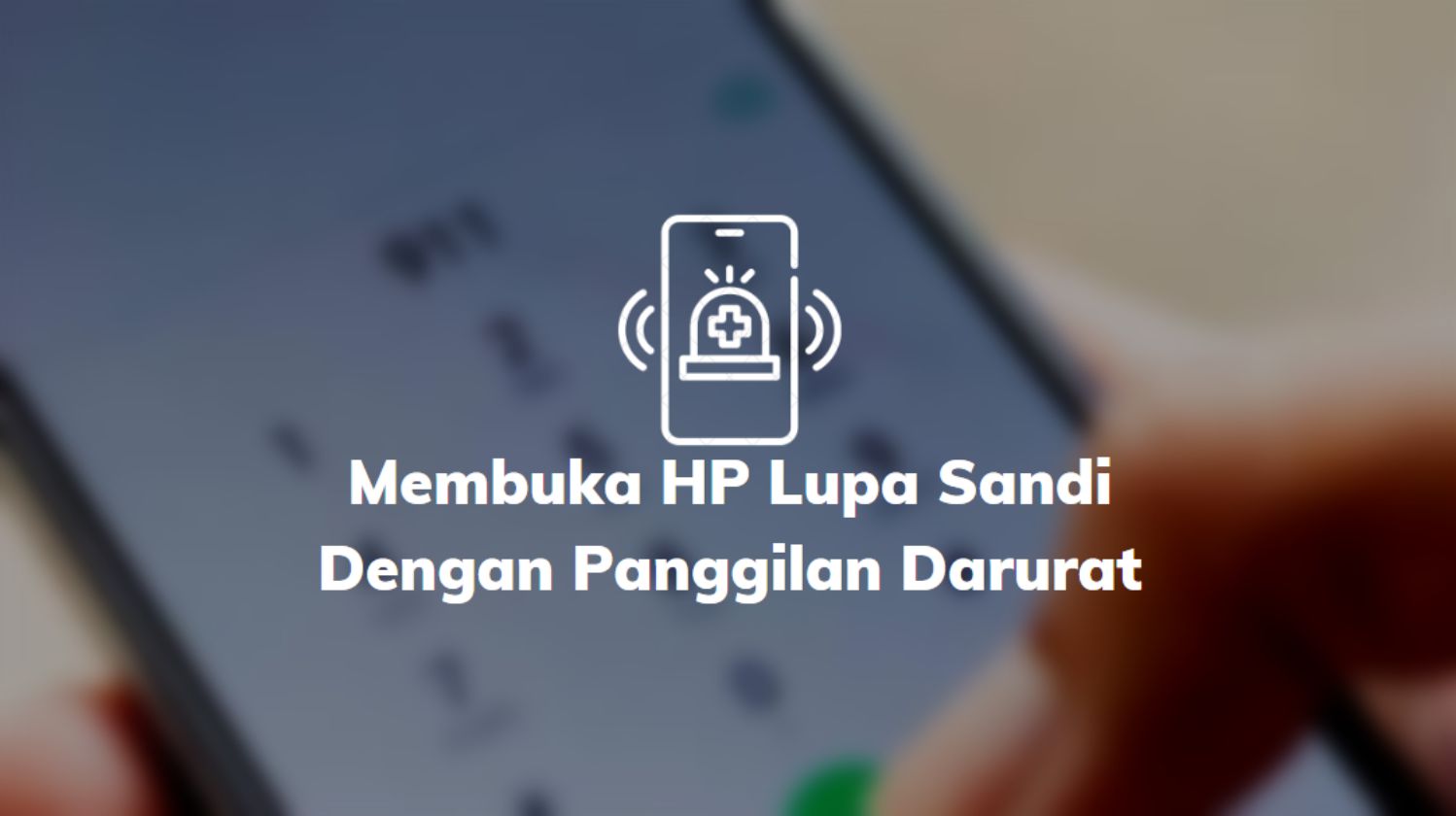 Membuka HP Lupa Sandi Dengan Panggilan Darurat