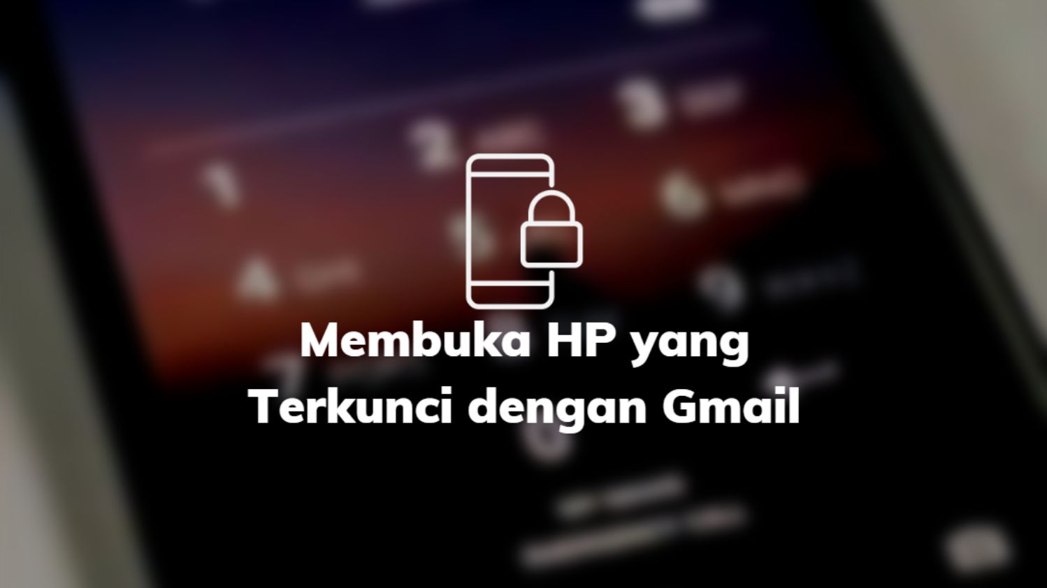Membuka HP yang Terkunci dengan Gmail