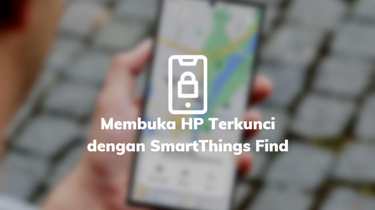 Membuka HP Terkunci dengan SmartThings Find