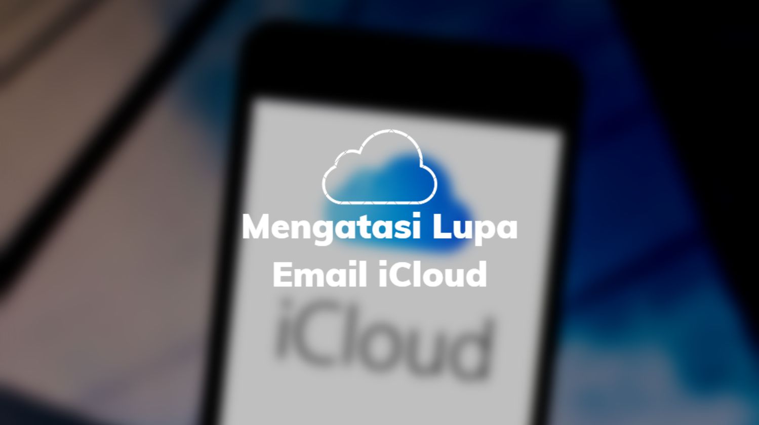 Mengatasi Lupa Email iCloud