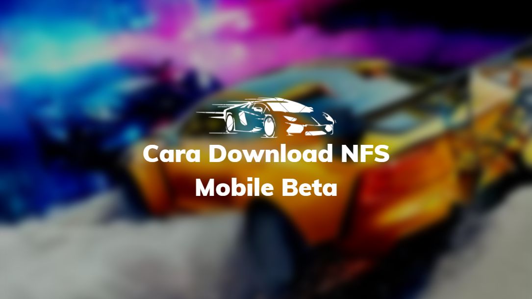 Cara Download NFS Mobile Beta