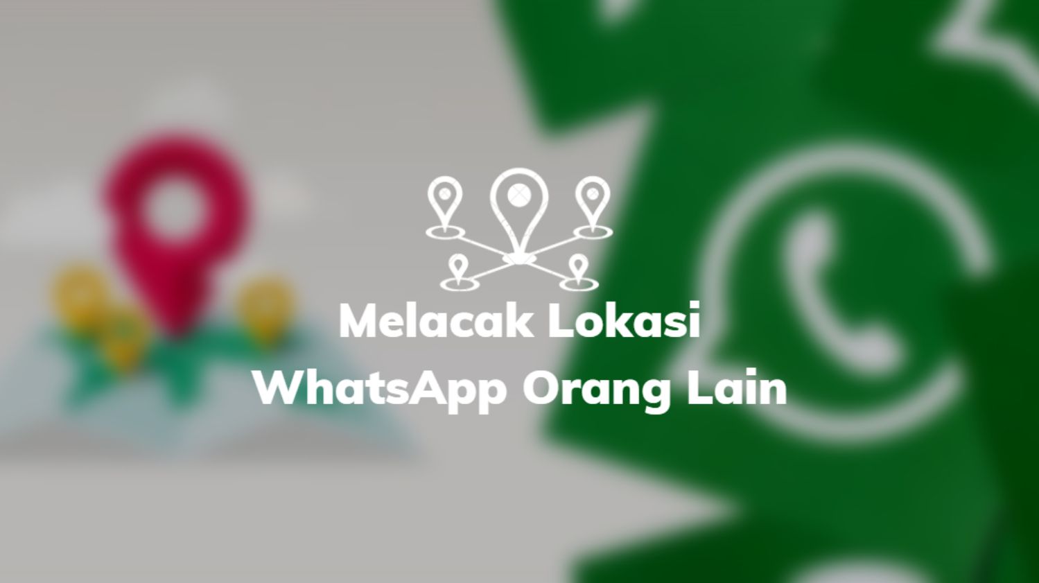 Melacak Lokasi WhatsApp Orang Lain