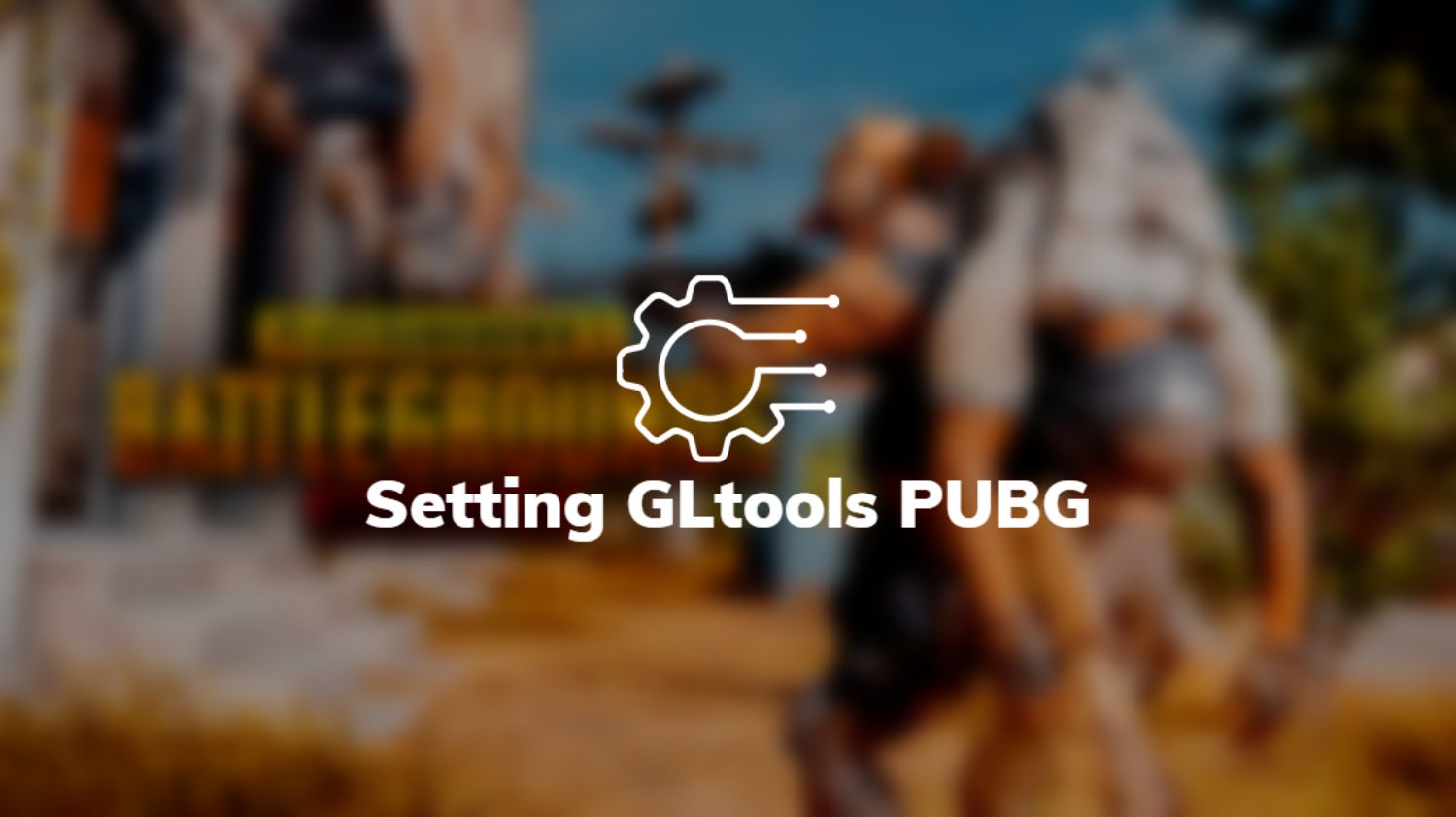 Setting GLtools PUBG
