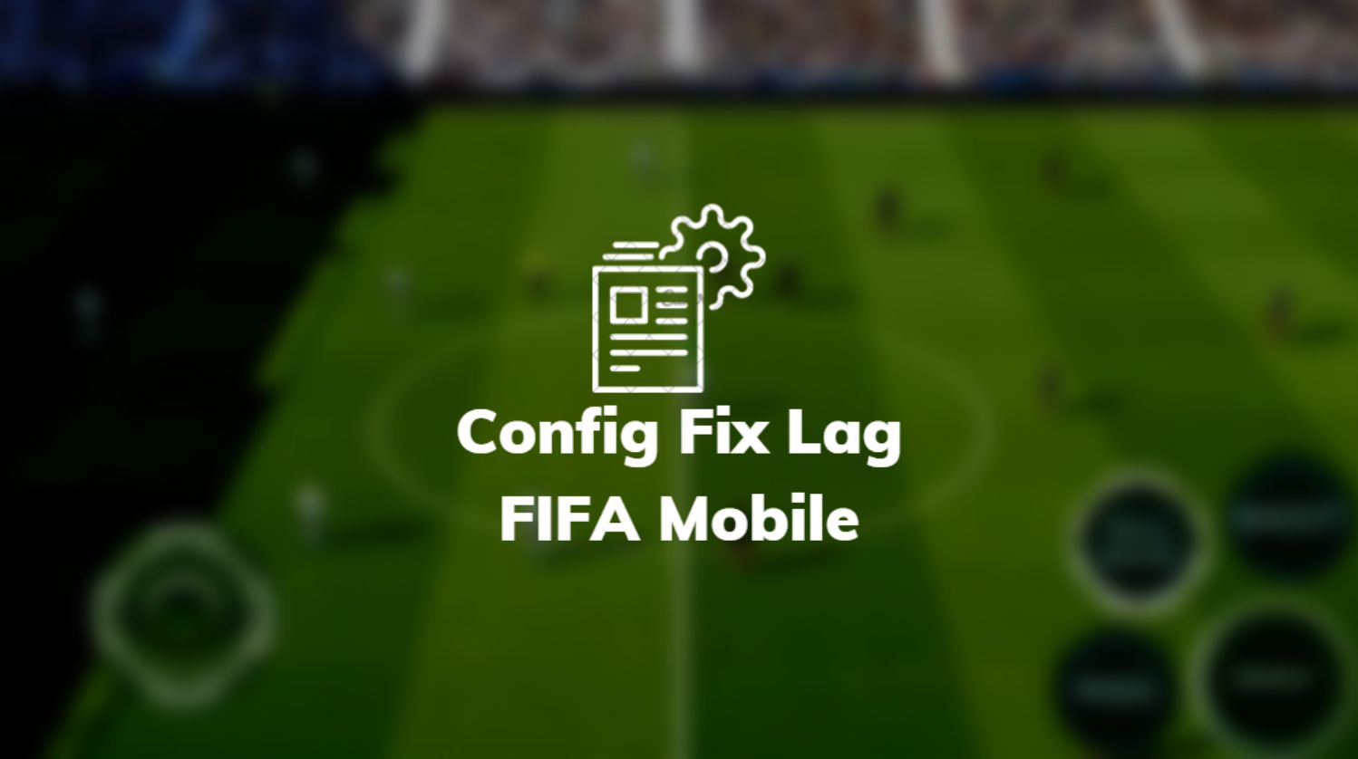 Config Fix Lag FIFA Mobile