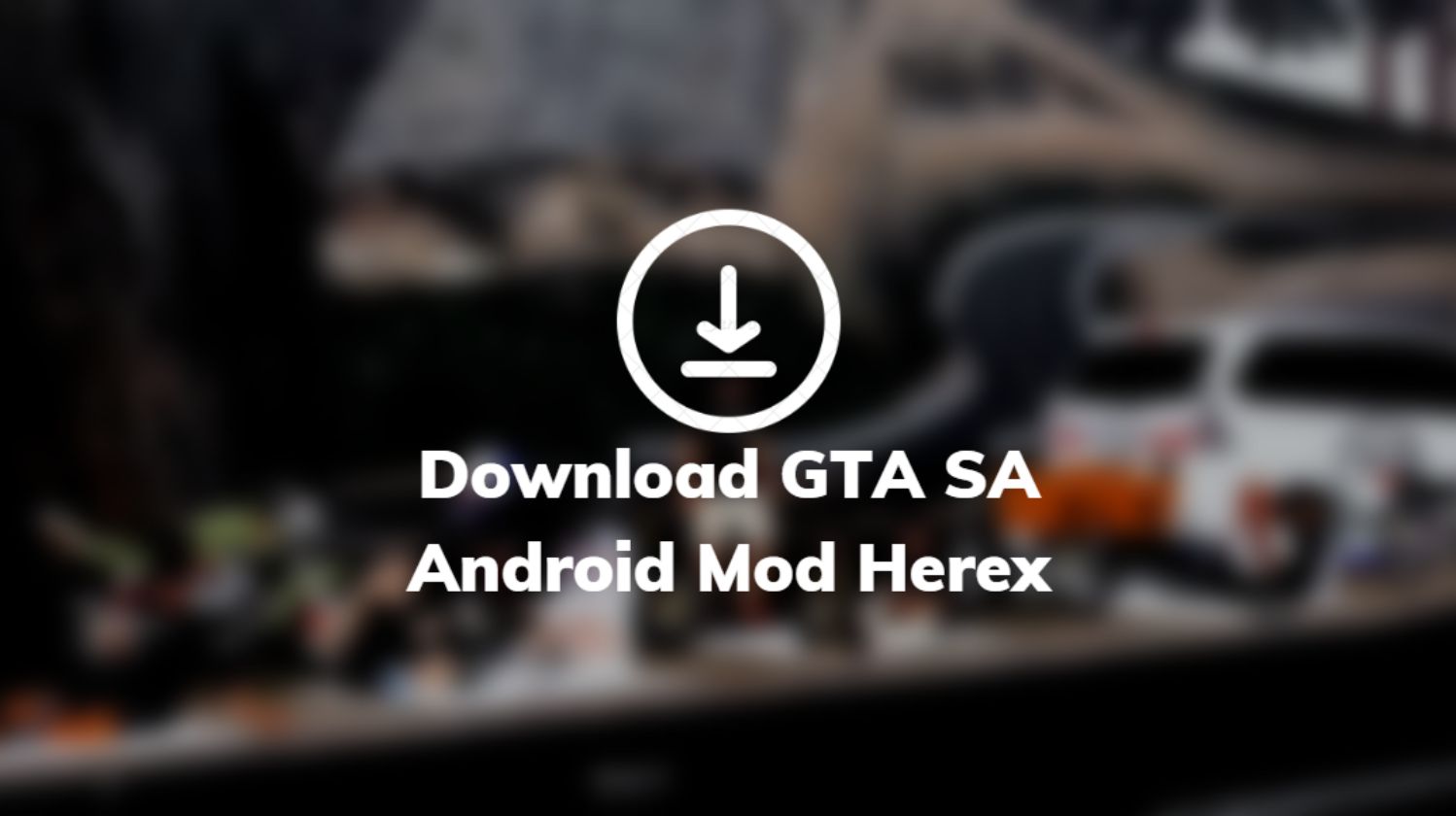Download GTA SA Android Mod Herex