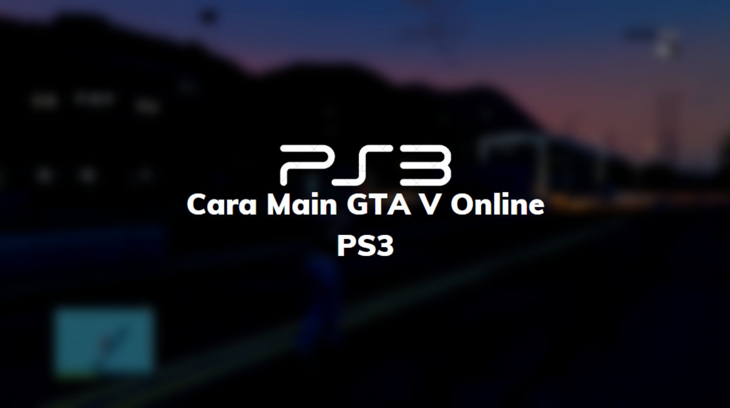 Cara Main GTA V Online PS3