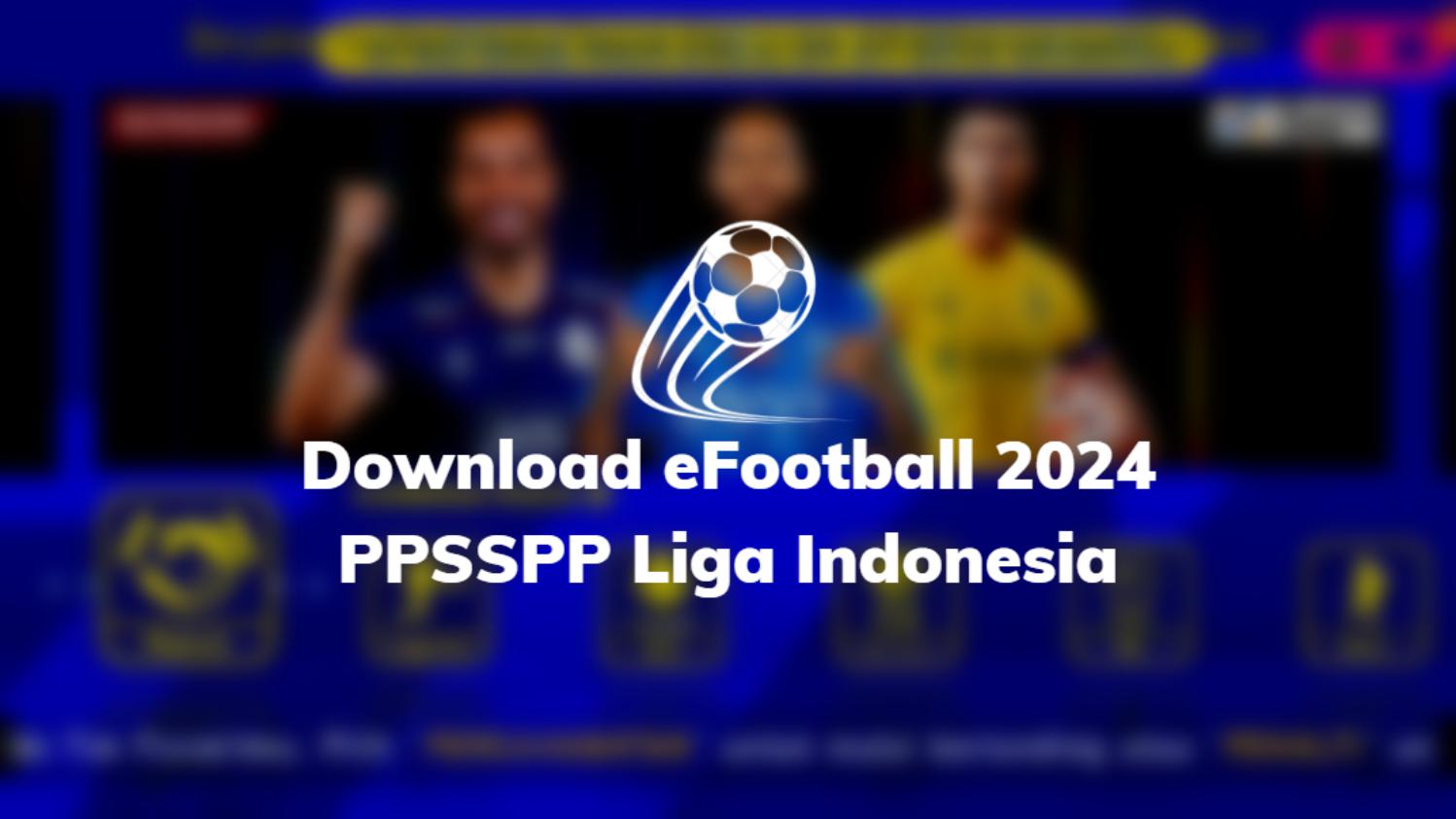 Download eFootball 2024 PPSSPP Liga Indonesia