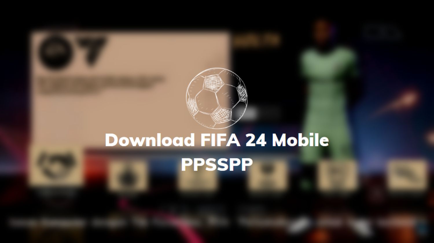 Download FIFA 24 Mobile PPSSPP