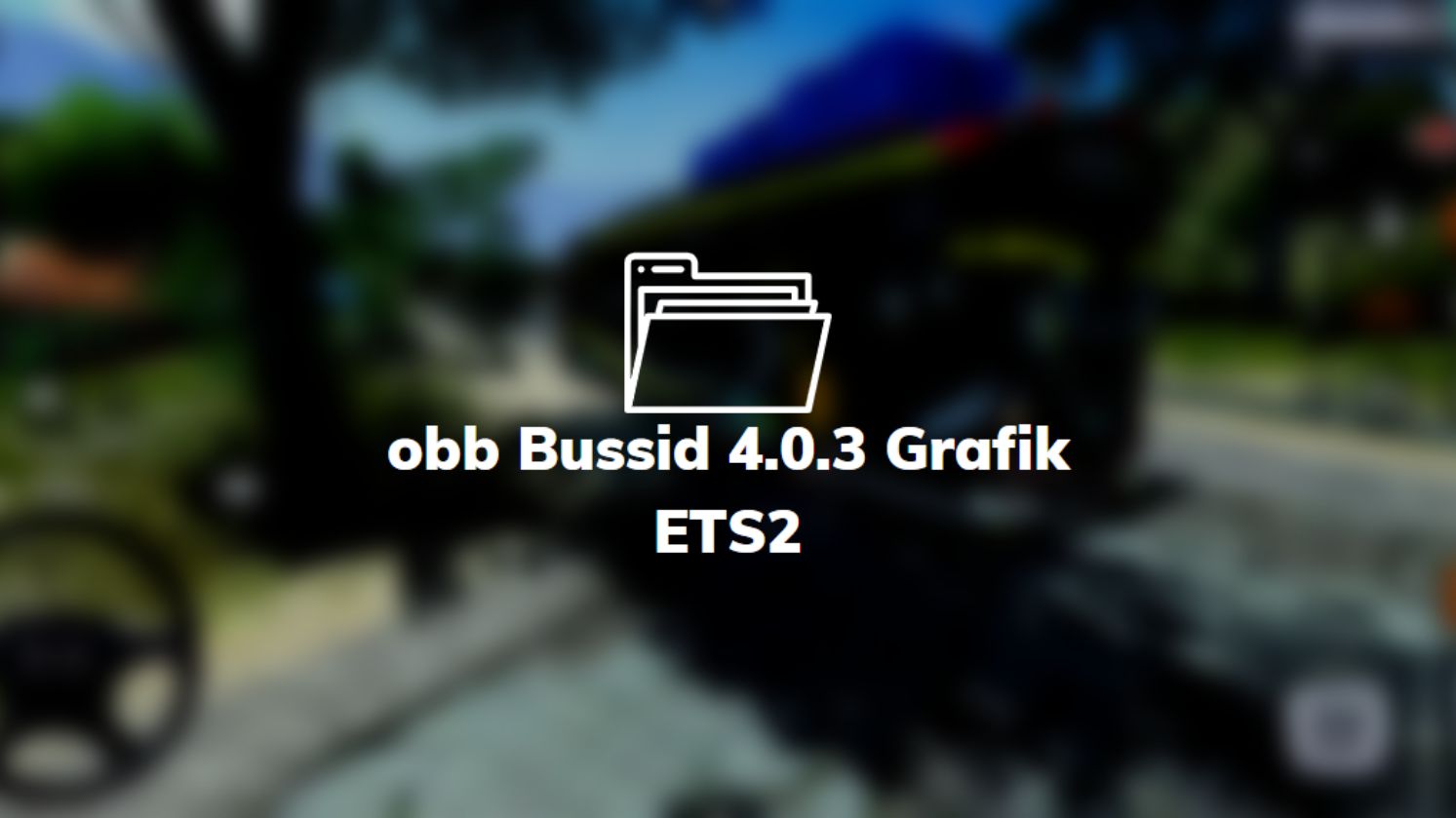 obb Bussid 4.0.3 Grafik ETS2